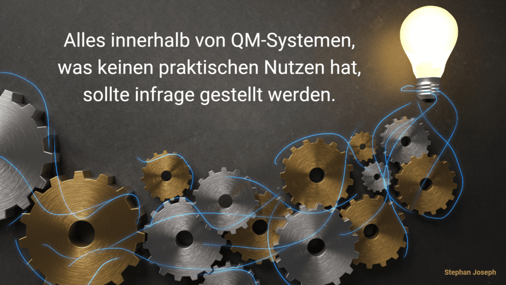 Alles innerhalb von QM-Systemem, was keinen praktischen Nutzen hat, sollte infrage gestellt werden.