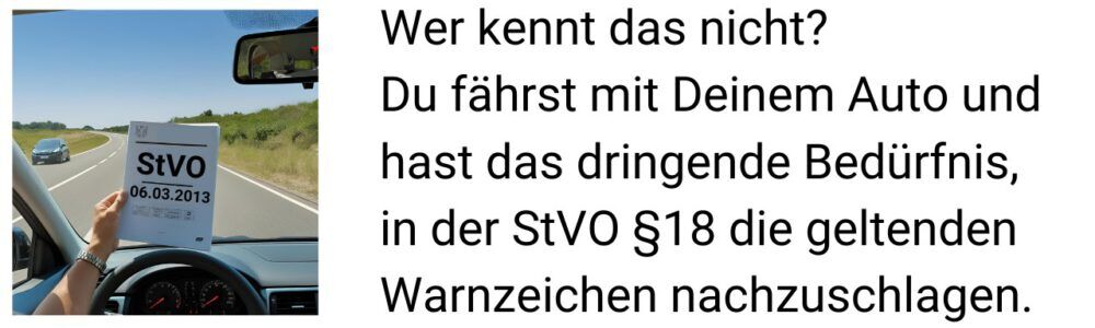 Autofahrer liest die StVO auf der Landstraße: Wer kennt das nicht?
Du fährst mit Deinem Auto und
hast das dringende Bedürfnis, 
in der StVO §18 die geltenden 
Warnzeichen nachzuschlagen.